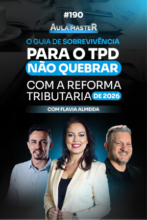 Aula Master Aberta | Guia para o TPD não quebrar com a reforma tributária em 2026